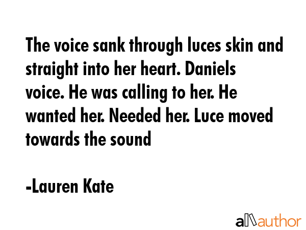 The voice sank through luces skin and straight into her heart. Daniels voice. He was calling to... - Lauren Kate Quote GIF