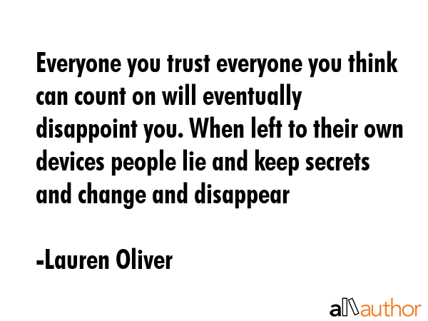 Everyone you trust everyone you think can count on will eventually disappoint you. When left to... - Lauren Oliver Quote GIF