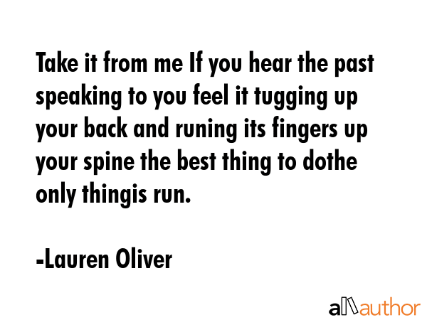 Take it from me If you hear the past speaking to you feel it tugging up your back and runing its... - Lauren Oliver Quote GIF