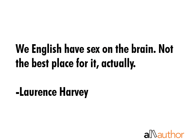 We English have sex on the brain. Not the best place for it, actually. - Laurence Harvey Quote GIF