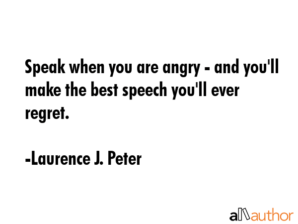 Speak when you are angry - and you\