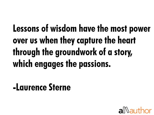 Lessons of wisdom have the most power over us when they capture the heart through the groundwork of... - Laurence Sterne Quote GIF