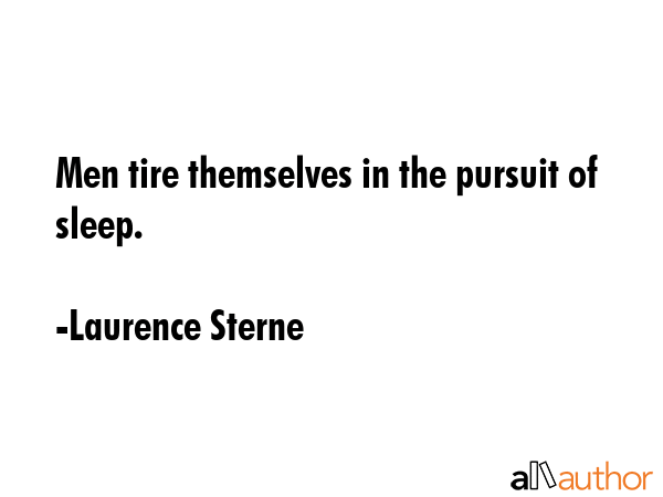 Men tire themselves in the pursuit of sleep. - Laurence Sterne Quote GIF