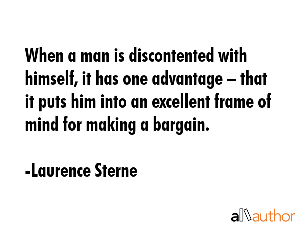When a man is discontented with himself, it has one advantage – that it puts him into an... - Laurence Sterne Quote GIF