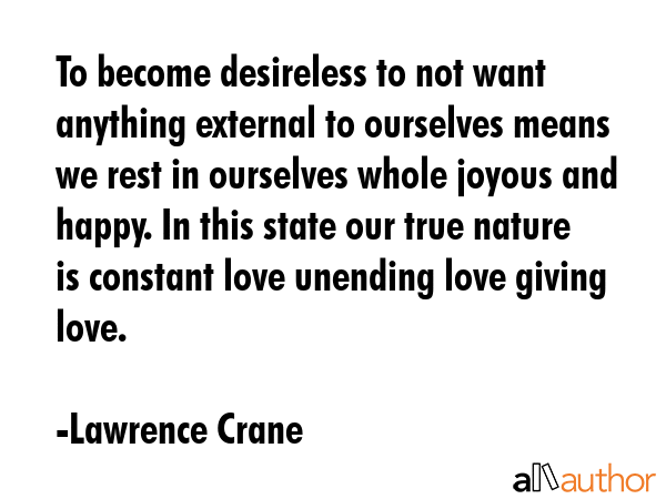 To become desireless to not want anything external to ourselves means we rest in ourselves whole... - Lawrence Crane Quote GIF