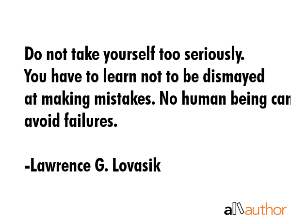 do-not-take-yourself-too-seriously-you-have-quote
