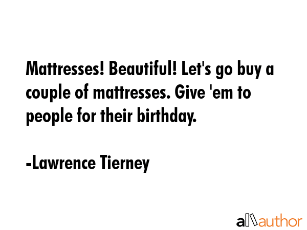 Mattresses! Beautiful! Let\