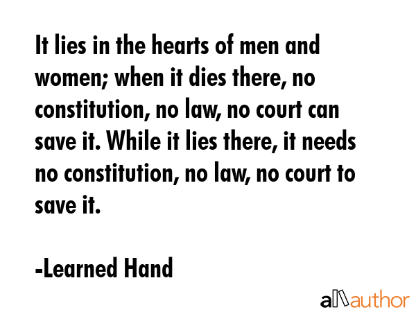 It lies in the hearts of men and women; when it dies there, no constitution, no law, no court can... - Learned Hand Quote GIF