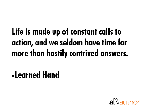 Life is made up of constant calls to action, and we seldom have time for more than hastily... - Learned Hand Quote GIF