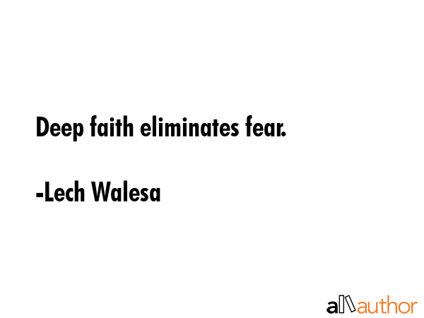 Deep faith eliminates fear. - Lech Walesa Quote GIF