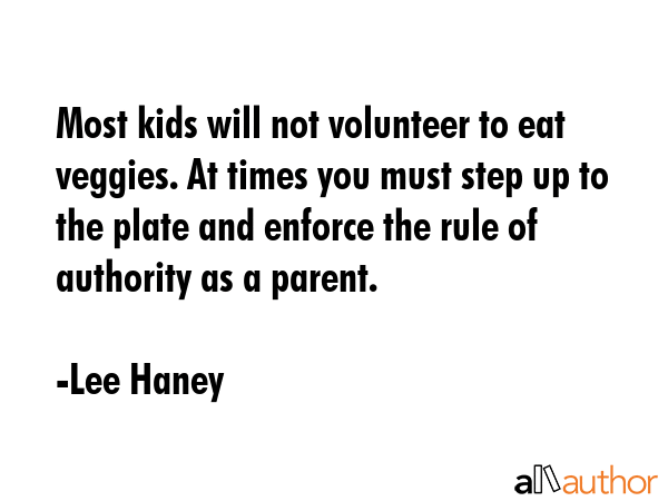 Most kids will not volunteer to eat veggies. At times you must step up to the plate and enforce the... - Lee Haney Quote GIF