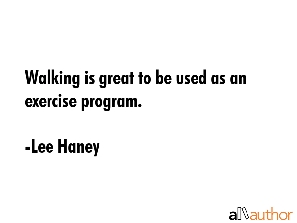 Walking is great to be used as an exercise program. - Lee Haney Quote GIF