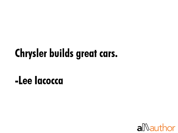 Chrysler builds great cars. - Lee Iacocca Quote GIF