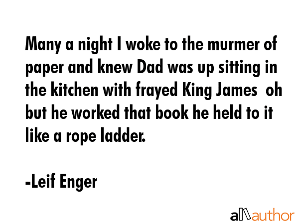 Many a night I woke to the murmer of paper and knew Dad was up sitting in the kitchen with frayed... - Leif Enger Quote GIF