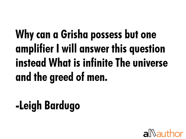 Why can a Grisha possess but one amplifier I will answer this question instead What is infinite The... - Leigh Bardugo Quote GIF