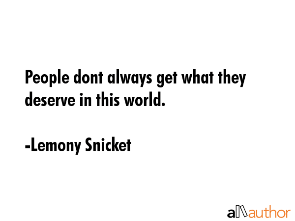 People dont always get what they deserve in this world. - Lemony Snicket Quote GIF