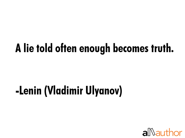 A lie told often enough becomes truth. - Lenin (Vladimir Ulyanov) Quote GIF