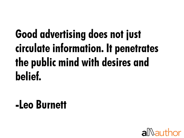 Good advertising does not just circulate information. It penetrates the public mind with desires... - Leo Burnett Quote GIF