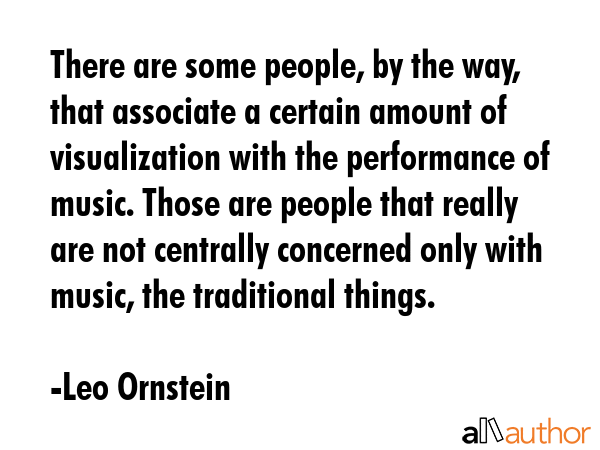 There are some people, by the way, that associate a certain amount of visualization with the... - Leo Ornstein Quote GIF