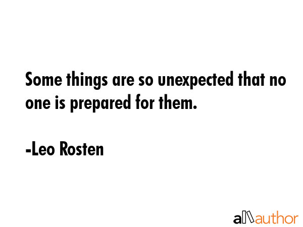 Some things are so unexpected that no one is prepared for them. - Leo Rosten Quote GIF