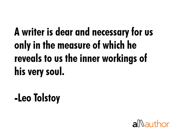 A writer is dear and necessary for us only in the measure of which he reveals to us the inner... - Leo Tolstoy Quote GIF