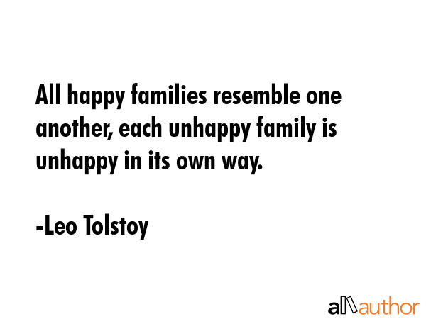All happy families resemble one another, each unhappy family is unhappy in its own way. - Leo Tolstoy Quote GIF