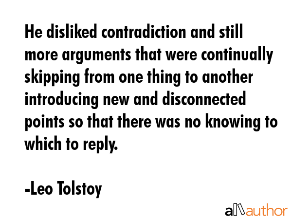 He disliked contradiction and still more arguments that were continually skipping from one thing to... - Leo Tolstoy Quote GIF