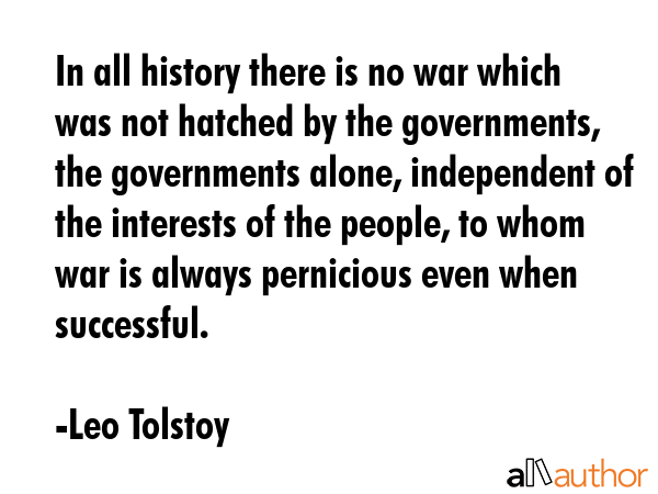 In all history there is no war which was not hatched by the governments, the governments alone,... - Leo Tolstoy Quote GIF
