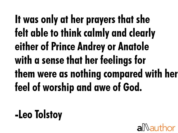 It was only at her prayers that she felt able to think calmly and clearly either of Prince Andrey... - Leo Tolstoy Quote GIF