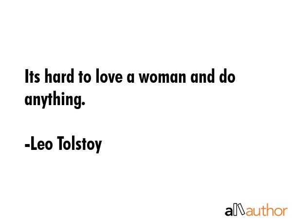 Its hard to love a woman and do anything. - Leo Tolstoy Quote GIF