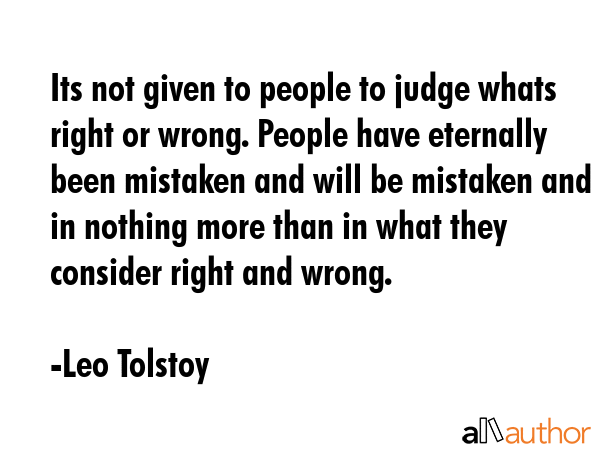 Its not given to people to judge whats right or wrong. People have eternally been mistaken and will... - Leo Tolstoy Quote GIF