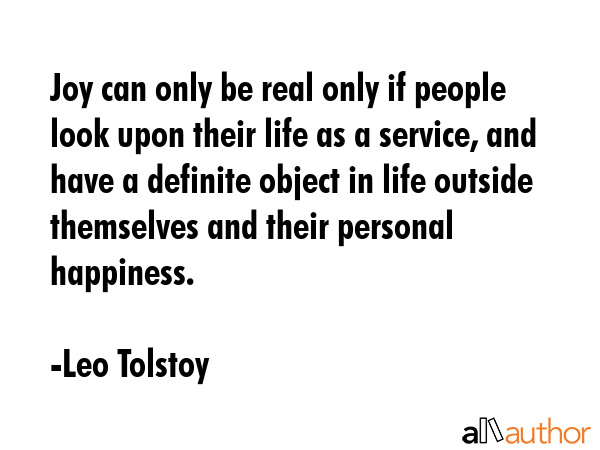 Joy can only be real only if people look upon their life as a service, and have a definite object... - Leo Tolstoy Quote GIF