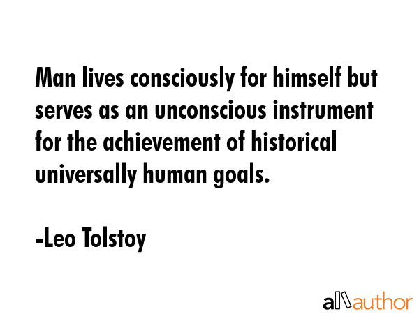 Man lives consciously for himself but serves as an unconscious instrument for the achievement of... - Leo Tolstoy Quote GIF