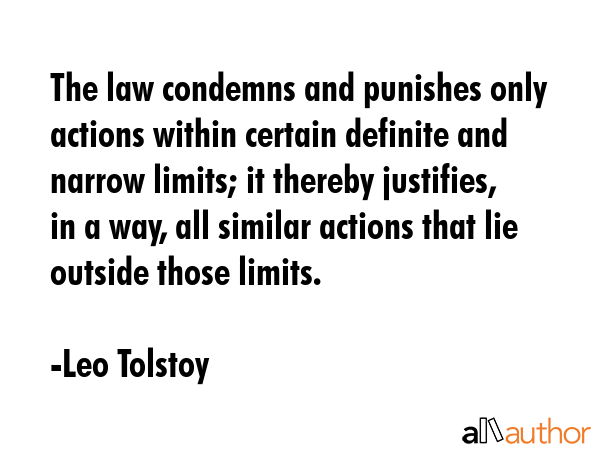 The law condemns and punishes only actions within certain definite and narrow limits; it thereby... - Leo Tolstoy Quote GIF
