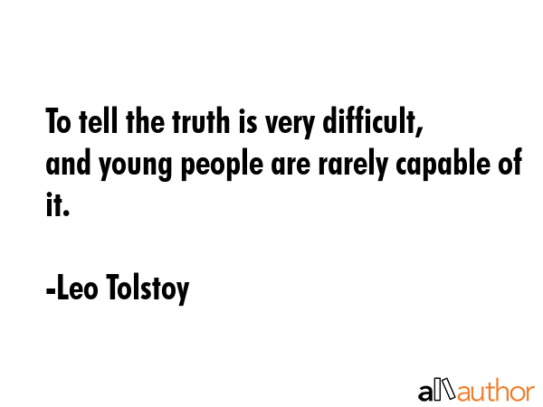 To tell the truth is very difficult, and young people are rarely capable of it. - Leo Tolstoy Quote GIF