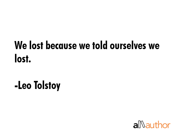We lost because we told ourselves we lost. - Leo Tolstoy Quote GIF