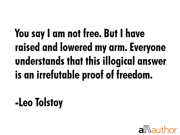 You say I am not free. But I have raised and lowered my arm. Everyone understands that this... - Leo Tolstoy Quote GIF