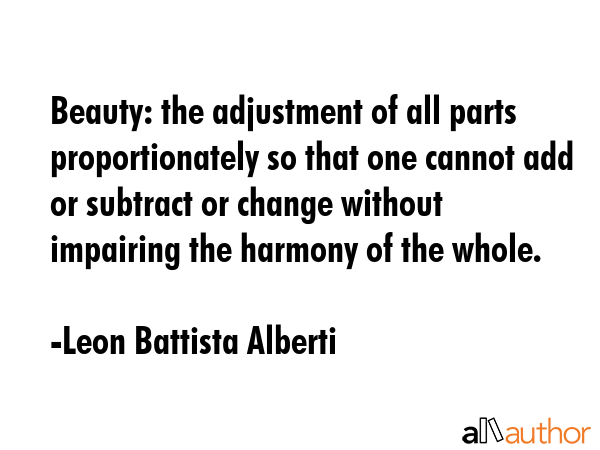 Beauty: the adjustment of all parts proportionately so that one cannot add or subtract or change... - Leon Battista Alberti Quote GIF