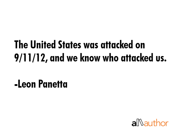 The United States was attacked on 9/11/12, and we know who attacked us. - Leon Panetta Quote GIF