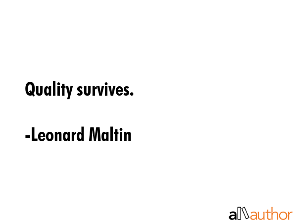 Quality survives. - Leonard Maltin Quote GIF