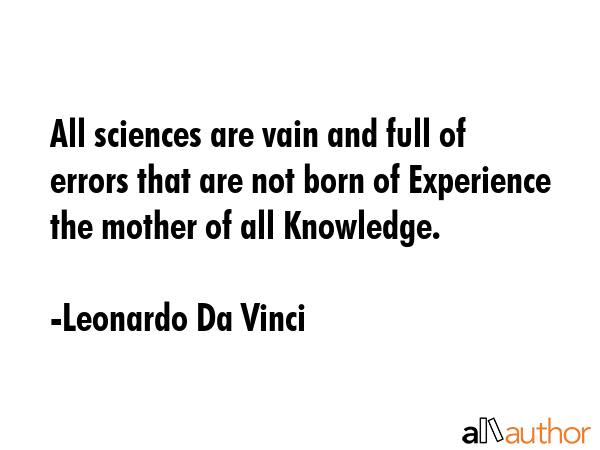 All sciences are vain and full of errors that are not born of Experience the mother of all... - Leonardo Da Vinci Quote GIF