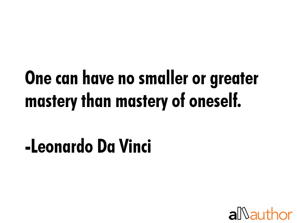 One can have no smaller or greater mastery than mastery of oneself. - Leonardo Da Vinci Quote GIF