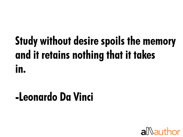 Study without desire spoils the memory and it retains nothing that it takes in. - Leonardo Da Vinci Quote GIF