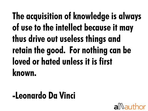 The acquisition of knowledge is always of use to the intellect because it may thus drive out... - Leonardo Da Vinci Quote GIF