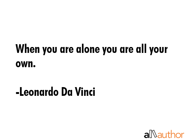 When you are alone you are all your own. - Leonardo Da Vinci Quote GIF