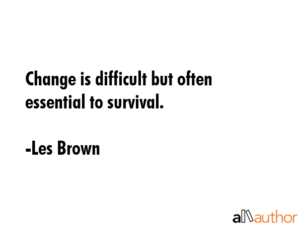 Change is difficult but often essential to survival. - Les Brown Quote GIF