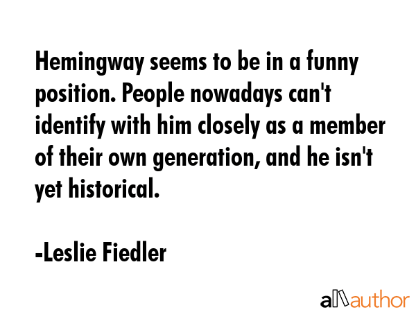 Hemingway seems to be in a funny position. People nowadays can\