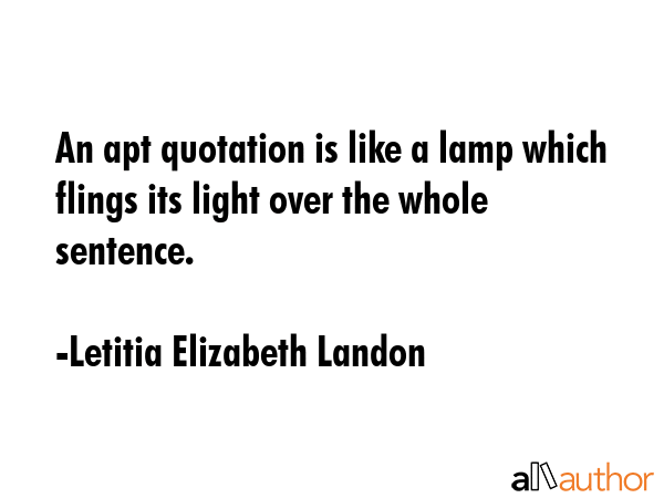 An apt quotation is like a lamp which flings its light over the whole sentence. - Letitia Elizabeth Landon Quote GIF