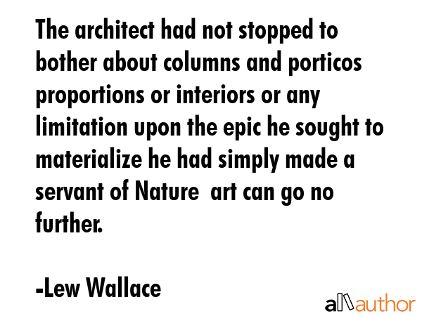 The architect had not stopped to bother about columns and porticos proportions or interiors or any... - Lew Wallace Quote GIF