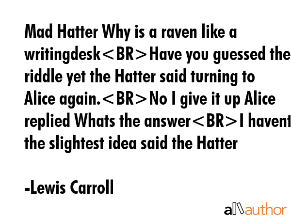 Mad Hatter Why is a raven like a writingdeskHave you guessed the riddle yet the Hatter said turning... - Lewis Carroll Quote GIF